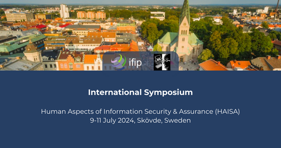 International Symposium on Human Aspects of Information Security & Assurance (HAISA 2024), 9-11 July, Skövde, Sweden  