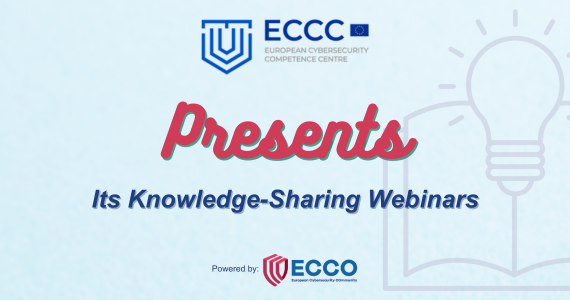 Throughout the month of March, the ECCC has effectively utilised the resources and expertise within the European Cyber COmmunity project (ECCO), leveraging its community groups to host six insightful knowledge-sharing webinars.
