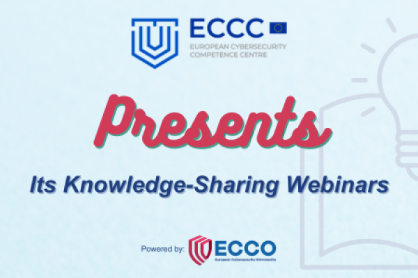 Throughout the month of March, the ECCC has effectively utilised the resources and expertise within the European Cyber COmmunity project (ECCO), leveraging its community groups to host six insightful knowledge-sharing webinars.